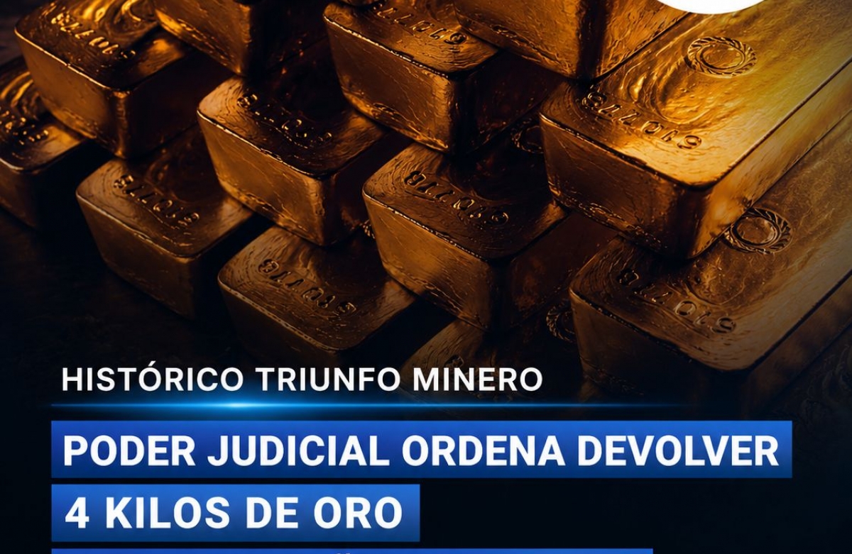 HISTÓRICO TRIUNFO MINERO: PODER JUDICIAL ORDENA DEVOLVER 4 KILOS DE ORO TRAS SEIS AÑOS DE JUICIO